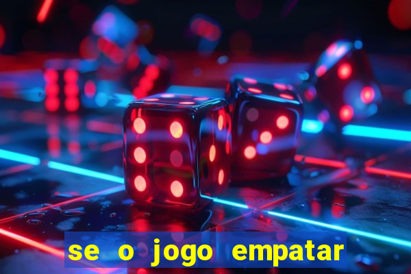 se o jogo empatar hoje quem ganha