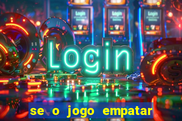 se o jogo empatar hoje quem ganha