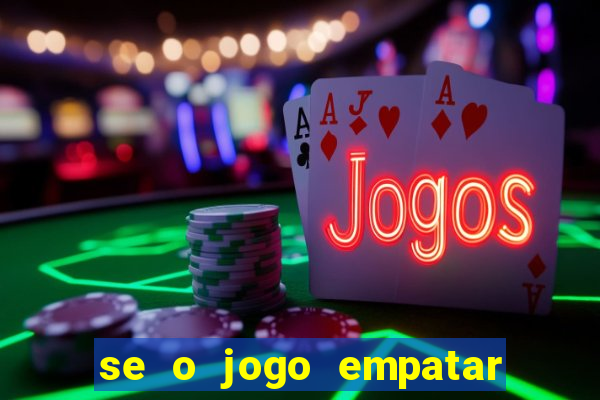 se o jogo empatar hoje quem ganha