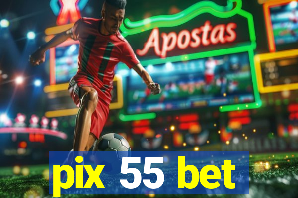 pix 55 bet