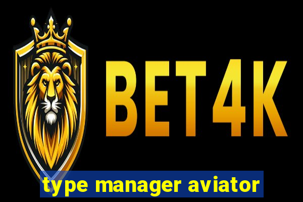 type manager aviator