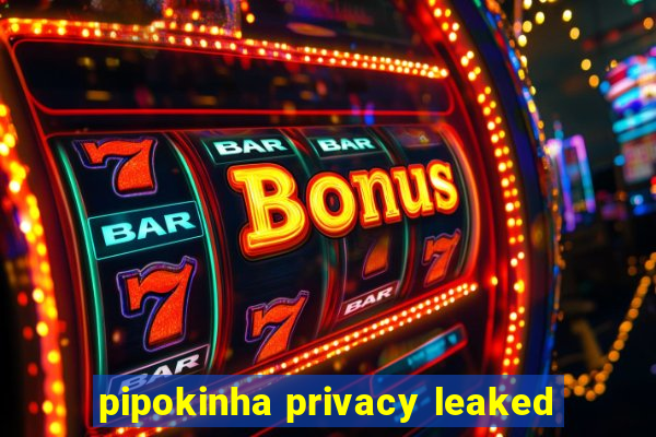 pipokinha privacy leaked