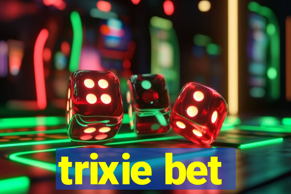 trixie bet