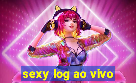 sexy log ao vivo