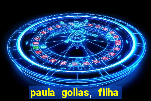 paula golias, filha de ronald golias