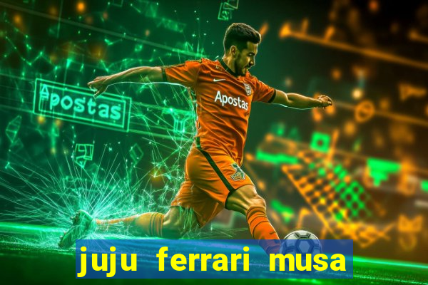 juju ferrari musa botafogo nua