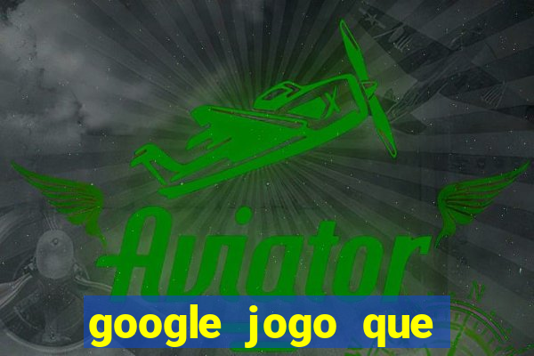 google jogo que ganha dinheiro de verdade