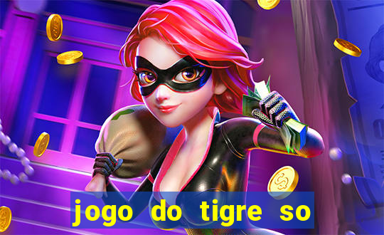 jogo do tigre so para brincar