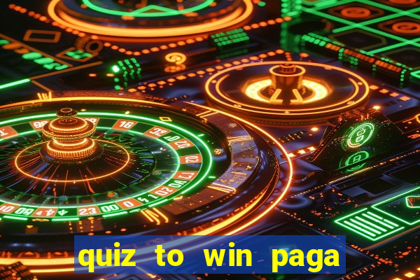 quiz to win paga mesmo quiz money paga mesmo