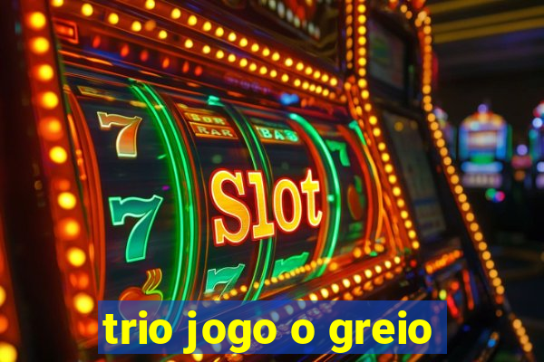 trio jogo o greio