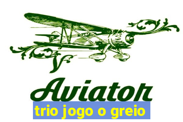 trio jogo o greio