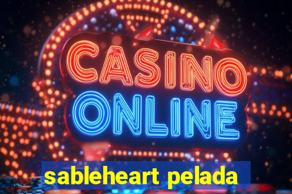 sableheart pelada