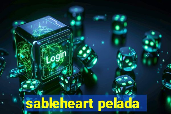 sableheart pelada
