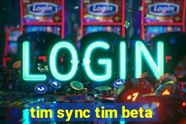tim sync tim beta