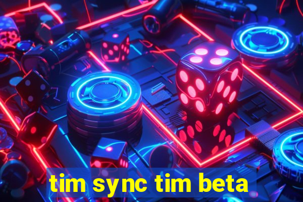 tim sync tim beta