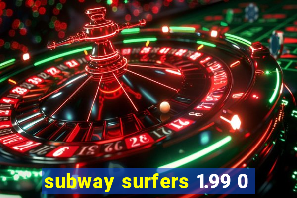 subway surfers 1.99 0