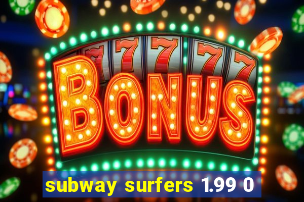 subway surfers 1.99 0