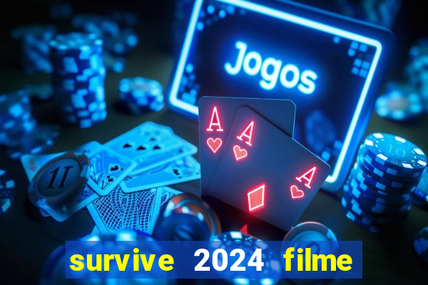 survive 2024 filme completo dublado