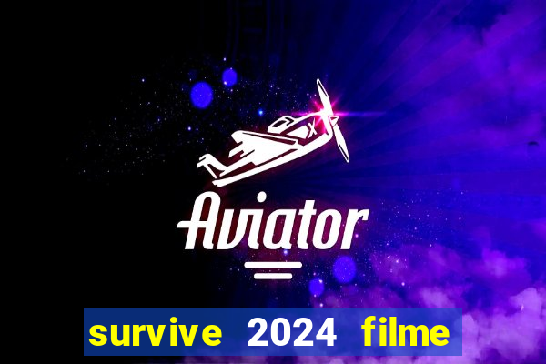 survive 2024 filme completo dublado