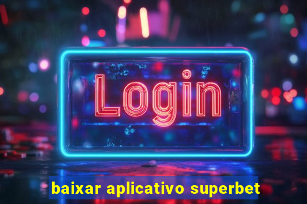 baixar aplicativo superbet