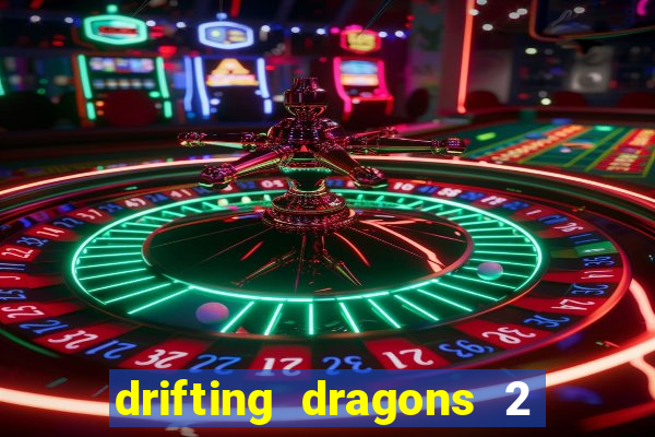 drifting dragons 2 temporada drifting dragons vai ter