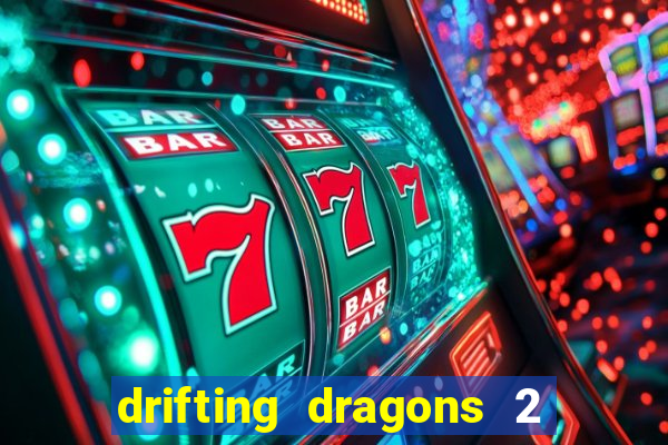 drifting dragons 2 temporada drifting dragons vai ter
