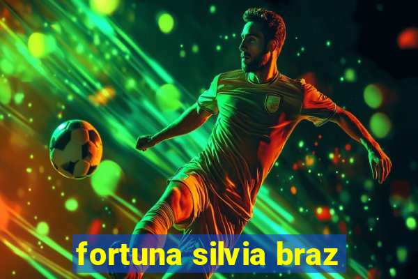 fortuna silvia braz