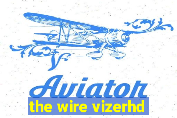 the wire vizerhd