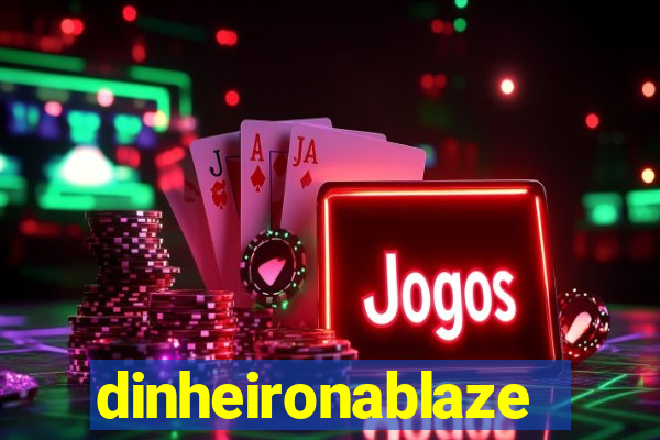 dinheironablaze