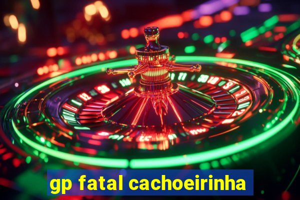 gp fatal cachoeirinha