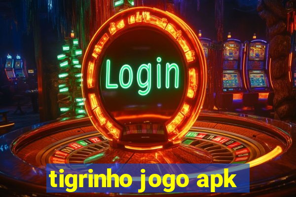 tigrinho jogo apk