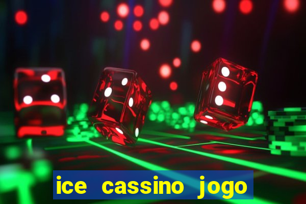 ice cassino jogo de aposta