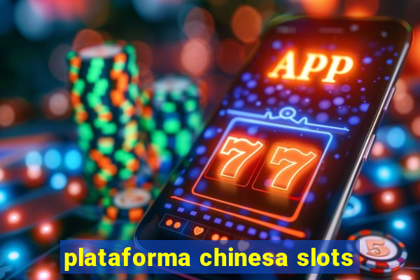 plataforma chinesa slots
