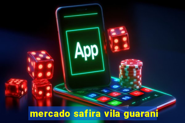 mercado safira vila guarani