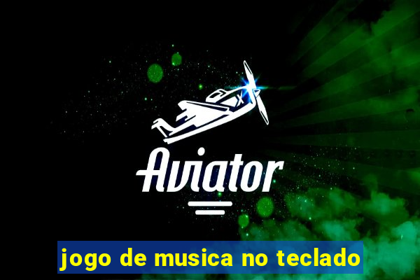 jogo de musica no teclado