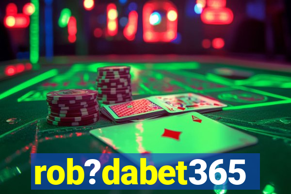 rob?dabet365