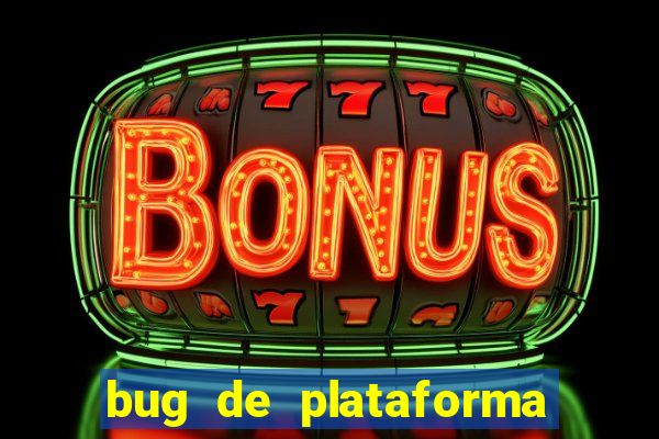 bug de plataforma de jogos