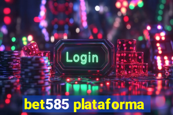 bet585 plataforma
