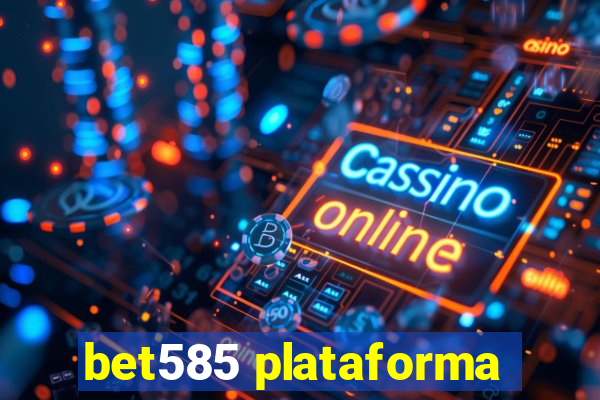 bet585 plataforma