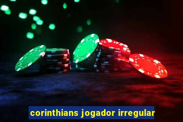 corinthians jogador irregular