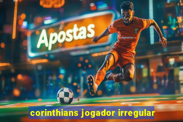 corinthians jogador irregular