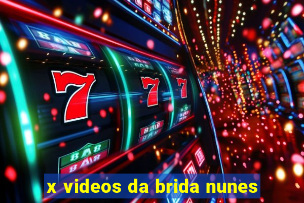 x videos da brida nunes