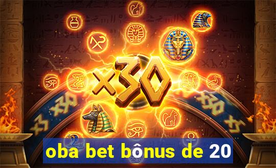 oba bet bônus de 20