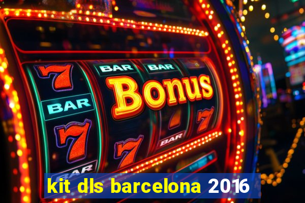 kit dls barcelona 2016