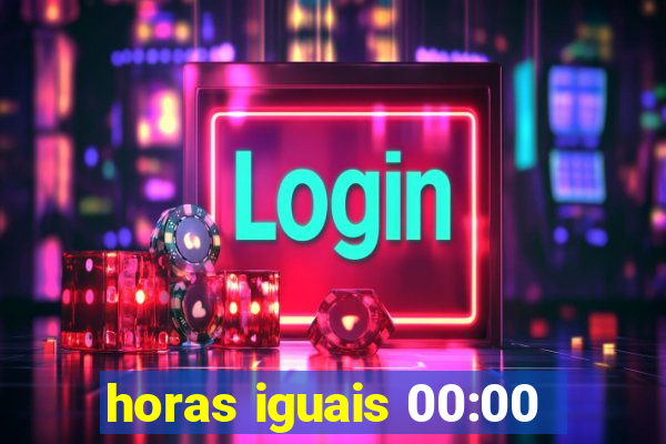 horas iguais 00:00