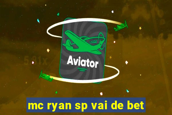 mc ryan sp vai de bet