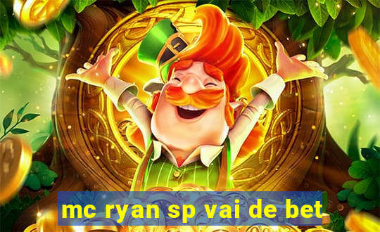 mc ryan sp vai de bet