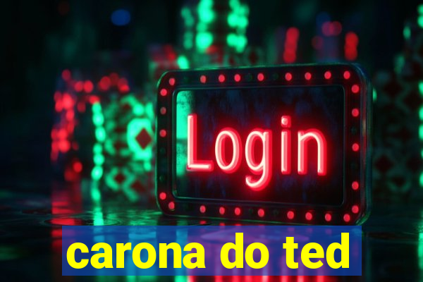 carona do ted