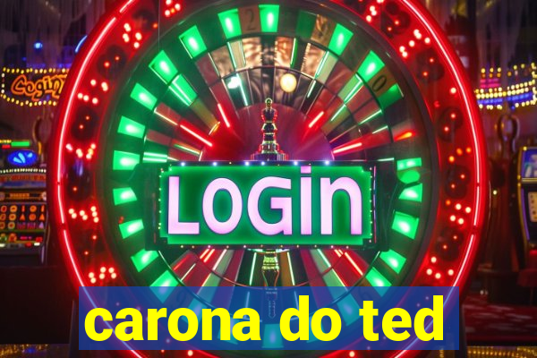 carona do ted