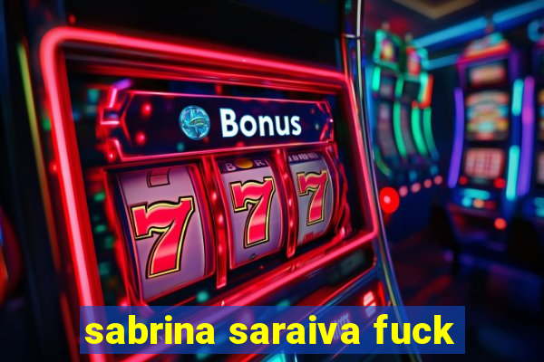 sabrina saraiva fuck